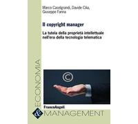 Il copyright manager. La tutela della proprietà intellettuale nell'era della tecnologia telematica