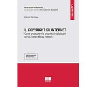 Il copyright su internet. Come proteggere la proprietà intellettuale su siti, blog e social network