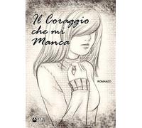 Libri Furlan Emanuela - Il Coraggio Che Mi Manca