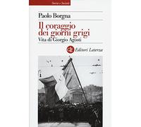 Il coraggio dei giorni grigi. Vita di Giorgio Agosti