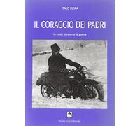 Il coraggio dei padri. In moto attraverso la guerra