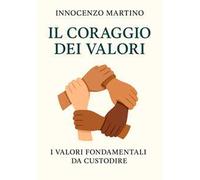 Il coraggio dei valori. I valori fondamentali da custodire
