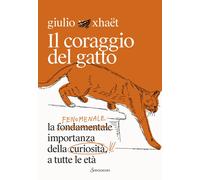 Il coraggio del gatto. La fenomenale importanza della curiosità a