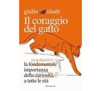 Il coraggio del gatto. La fenomenale importanza della curiosità a tutte le età