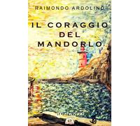 Il coraggio del mandorlo - [Il Saggio Editore]