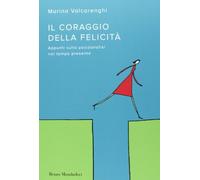 Il coraggio della felicità. Appunti sulla psicoanalisi nel tempo presente ...