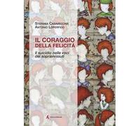 Il coraggio della felicità. Il suicidio nelle voci dei sopravvissuti