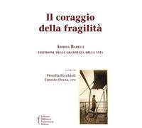 Il coraggio della fragilità. Armida Barelli testimone della grandezza della vita