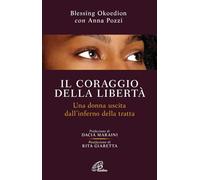 Il coraggio della libertà. Una donna uscita dell'inferno della tratta