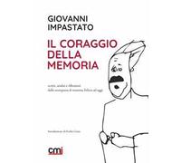 Il coraggio della memoria. Scritti, analisi e riflessioni dalla scomparsa di mamma Felicia ad oggi