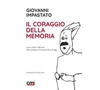 Coraggio Della Memoria. Scritti, Analisi E Riflessioni Dalla Scomparsa Di Mamma