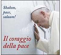 Il coraggio della pace. Shalom, pace, salaam!