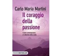 Il coraggio della passione. L'uomo contemporaneo e il dilemma della scelta