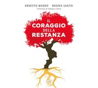IL CORAGGIO DELLA RESTANZA - MADEO ERNESTO, SANTO ROSINA - Cairo