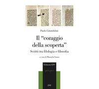 Il «coraggio della scoperta». Scritti tra filologia e filosofia