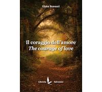Il coraggio dell'amore. The courage of love
