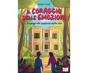 Il coraggio delle emozioni. Ragazzi alla scoperta della vita. Per la Scuola media