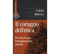 Il coraggio dell'etica. Per una nuova immaginazione morale - 2012