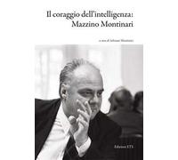 Il coraggio dell'intelligenza: Mazzino Montinari