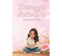 Il coraggio dentro di te: La storia di Mia