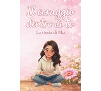 Il coraggio dentro di te: La storia di Mia