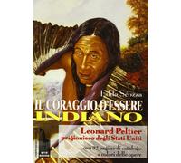 Il coraggio d'essere indiano. Leonard Peltier prigioniero degli Stati Uniti