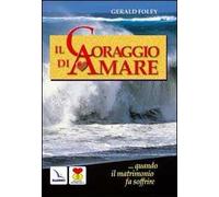Il coraggio di amare. Quando il matrimonio fa soffrire