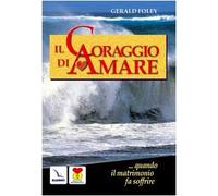 Il coraggio di amare. Quando il matrimonio fa soffrire