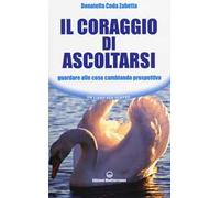 Il coraggio di ascoltarsi. Guardare alle cose cambiando prospettiva