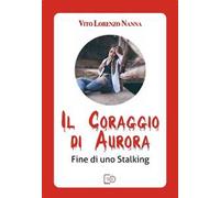 Il coraggio di Aurora. Fine di uno stalking