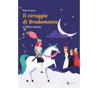 Libri Flavia Catena - Il Coraggio Di Bradamante E Altre Storie
