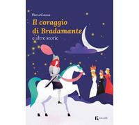Libri Flavia Catena - Il Coraggio Di Bradamante E Altre Storie