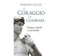 Il coraggio di cambiare. Cinque ciottoli e una fionda