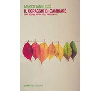 Il coraggio di cambiare. Come restare autori della propria vita