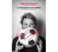 Il coraggio di chi trema. La mia vita in contropiede