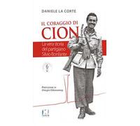 Il coraggio di Cion. La vera storia del partigiano Silvio Bonfante