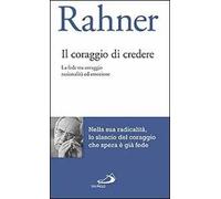 Il coraggio di credere. La fede tra coraggio razionalità ed emozione