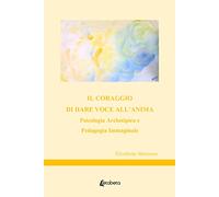 Il coraggio di dare voce all’anima. Psicologia archetipica e pedagogia immaginale