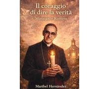 Il Coraggio di dire la verità: Monsignor Romero