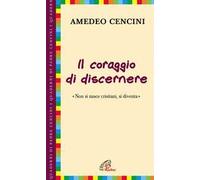 Il coraggio di discernere. «Non si nasce cristiani, si diventa»