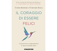 Il coraggio di essere felici. L’autentico cambiamento è nelle nostre mani