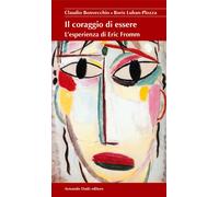 Il coraggio di essere. L'esperienza di Eric Fromm - Bonvecchio Claudio, Lu...