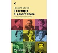 Il coraggio di essere libere. Scrittrici contro il fascismo