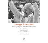 Il coraggio di essere liberi. La vita partigiana di Luchino Dal Verme