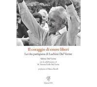 Il coraggio di essere liberi. La vita partigiana di Luchino Dal Verme