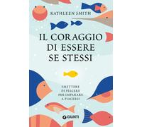 Il coraggio di essere se stessi. Smettere di piacere per imparare