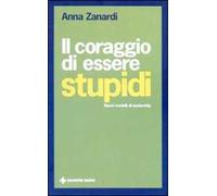Il coraggio di essere stupidi. Nuovi modelli di leadership