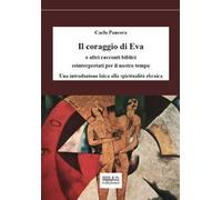 Il coraggio di Eva. E altri racconti biblici reinterpretati per il nostro tempo. Una introduzione laica alla spiritualità ebraica