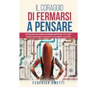 Il coraggio di fermarsi a pensare: Domande scomode e strategie gentili per chi vuole trasformare idee e visione in un progetto concreto