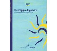 Il coraggio di guarire. Come superare i momenti di crisi